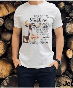 Cow they say I’m stubborn sassy and difficult T shirt