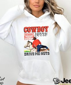 Cowboy Butts Drive Me Nuts shirt