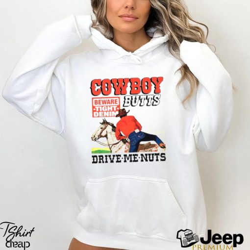 Cowboy Butts Drive Me Nuts shirt