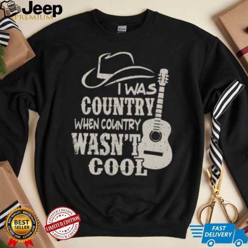 Cowboy Hat And Guitars I Was Country When Country Wasn’t Cool Gift Men T shirt