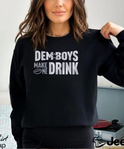 Cowboys Football Dem Boys Make Me Drink Funny Fan Shirt