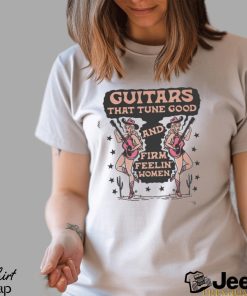 Cowgirl Guitars That Tune Good And Firm Feeling’ Women Shirt