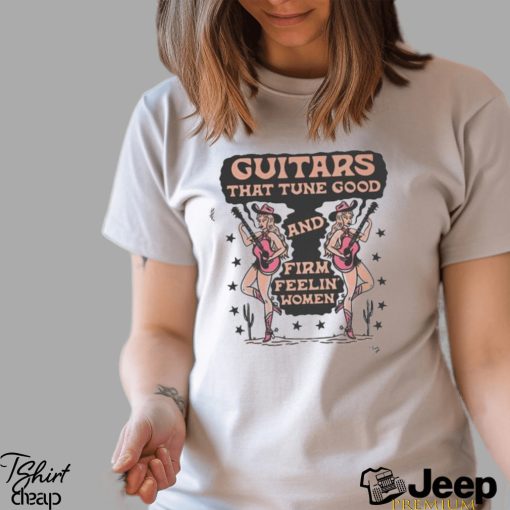 Cowgirl Guitars That Tune Good And Firm Feeling’ Women Shirt