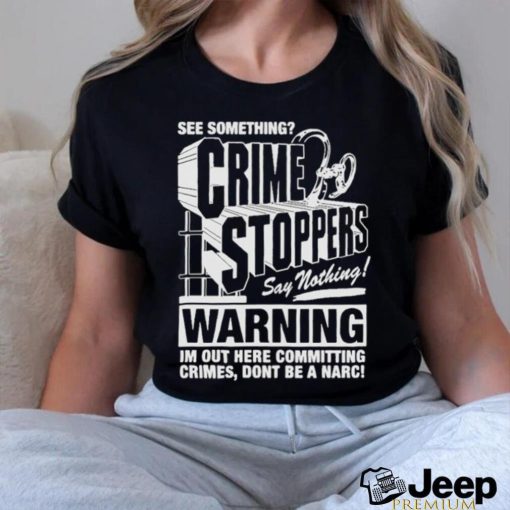 Crime Stoppers See Something Say Nothing Shirt