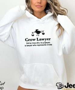 Crow lawyer note crow who is a lawyer a lawyer who represents crows shirt