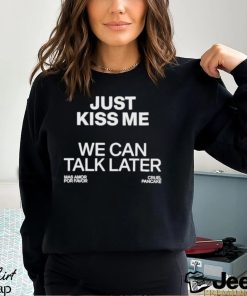 Cruel Pancake Just Kiss Me We Can Talk Later shirt