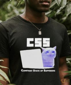 Css Constant State Of Suffering T Shirt