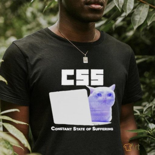 Css Constant State Of Suffering T Shirt