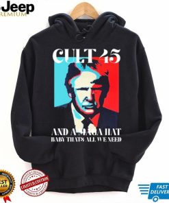 Cult 45 And A Maga Hat Baby That’s All We Need Shirt