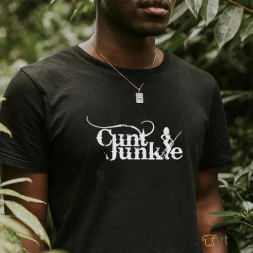 Cunt Junkie Shirt