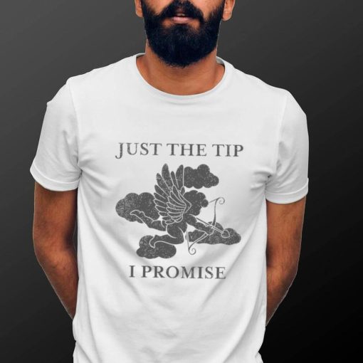 Cupid just the tip I promise T shirt