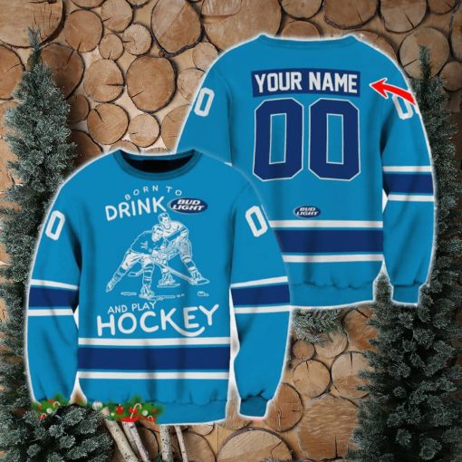 Custom Number And Name Born To Drink Bud Light and Play Hockey Sweater Beer Lovers Cold For Fans Gift