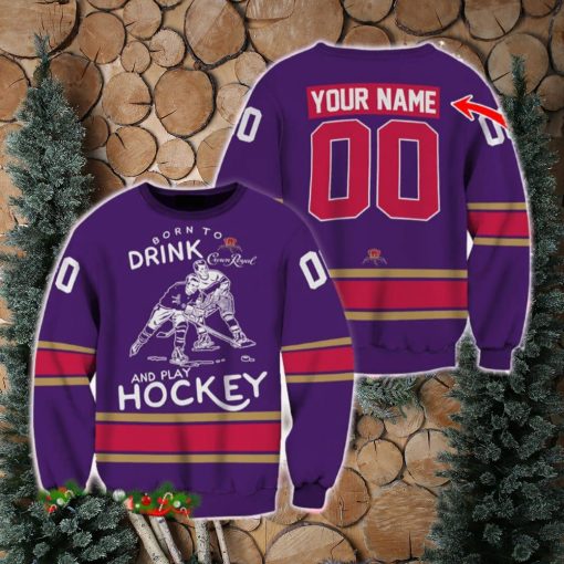 Custom Number And Name Born To Drink Crown Royal and Play Hockey Sweater Beer Lovers Cold For Fans Gift