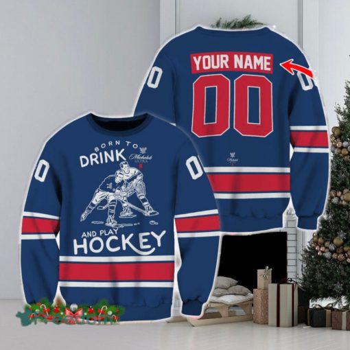 Custom Number And Name Born To Drink Michelob ULTRA and Play Hockey Sweater Beer Lovers Cold For Fans Gift