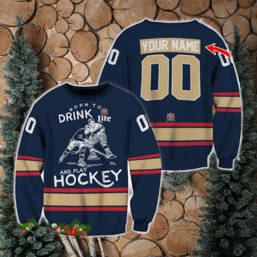 Custom Number And Name Born To Drink Miller Lite and Play Hockey Sweater Beer Lovers Cold For Fans Gift