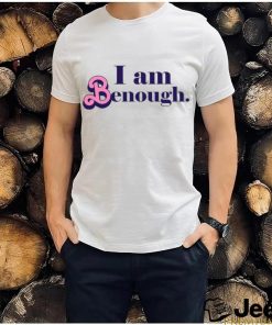 Custom Text i am benough shirt