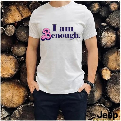 Custom Text i am benough shirt