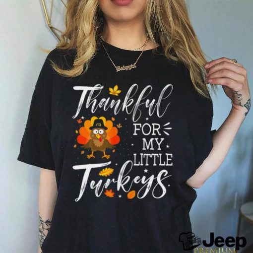 Cute Teachers Thanksgiving Thankful For My Little Turkeys T shirt