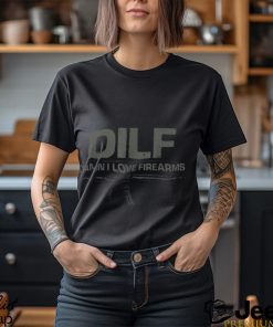 DILF Damn I Love Firearms T Shirt