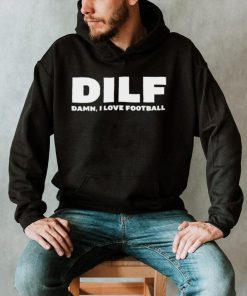 DILF Damn I love Football 2023 shirt