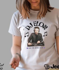 DJ Elon Musk Feel the Space Beat shirt