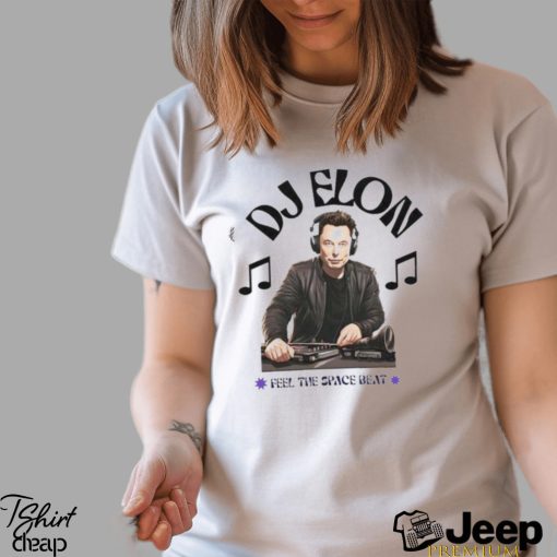 DJ Elon Musk Feel the Space Beat shirt