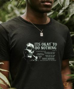 Da Share Z0ne Its Okay To Do Nothing You Dont Need A Excuse Fuck It T Shirt