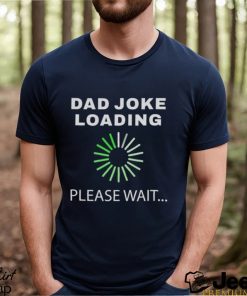 Dad Joke Loading Please Wait T Shirt Funny Father Sweatshirt