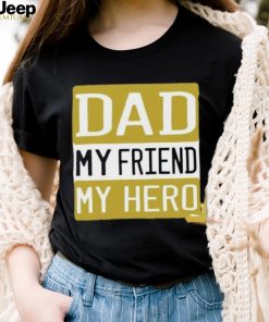 Dad my friend my hero Father’s Day T shirt