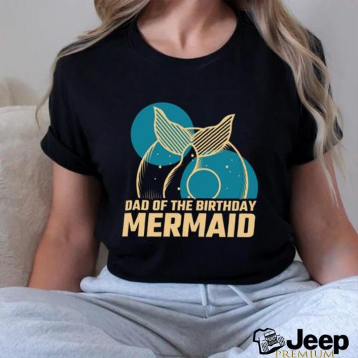 Daddy Of The Birthday Mermaid T shirt