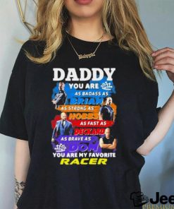 Daddy you are as badass as brian you are my favorite racer Fast and Furious shirt