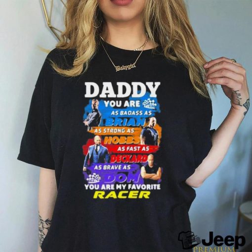 Daddy you are as badass as brian you are my favorite racer Fast and Furious shirt