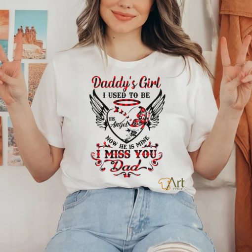 Daddy’s girl i used to be his angel now he is mine i miss you dad shirt