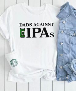 Dads Against IPAs art shirt