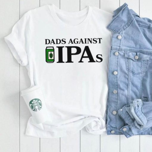 Dads Against IPAs art shirt