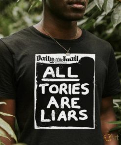 Daily Mail All Tories Are Liars Hoodie shirt