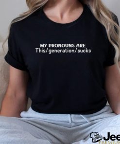 Daily loud my pronouns are this generation sucks T shirt