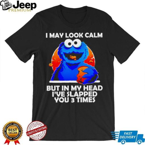 DalatFashionLLC blue cookies monster I may look calm but in my head I’ve slapped you 3 times shirt