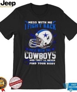 Dallas Cowboys Mess With Me I Fight Back Mess With My Team NFL T shirt