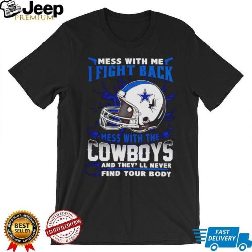 Dallas Cowboys Mess With Me I Fight Back Mess With My Team NFL T shirt