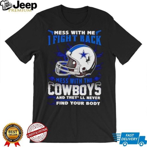 Dallas Cowboys Mess With Me I Fight Back Mess With My Team NFL shirt