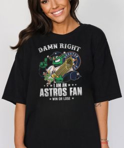 Damn Right Houston 05 I Am An Astros Fan Win Or Lose Shirt