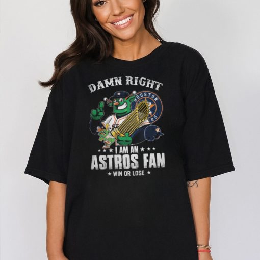 Damn Right Houston 05 I Am An Astros Fan Win Or Lose  Shirt