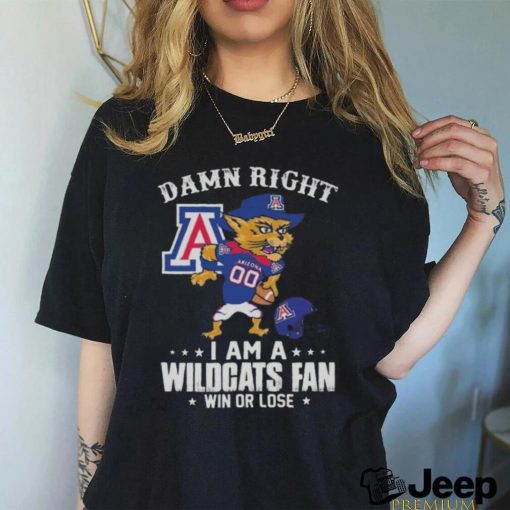 Damn Right I Am A Arizona Wildcats Mascot Fan Win Or Lose Shirt