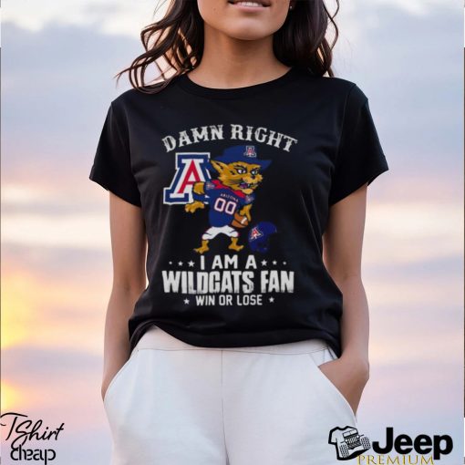 Damn Right I Am A Arizona Wildcats Mascot Fan Win Or Lose t shirt