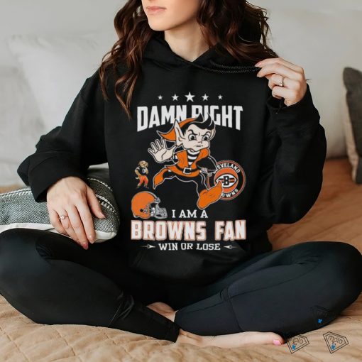 Damn Right I Am A Browns Fan Win Or Lose T Shirts