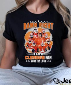 Damn Right I Am A Clemson Fan Win Or Lose Shirt