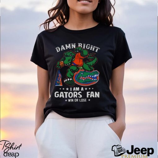 Damn Right I Am A Florida Gators Mascot Fan Win Or Lose t shirt