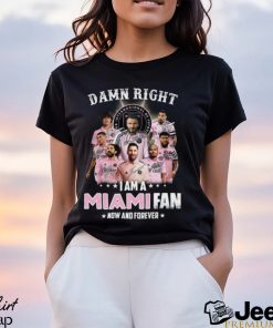 Damn Right I Am A Inter Miami Fan Now And Forever T Shirt