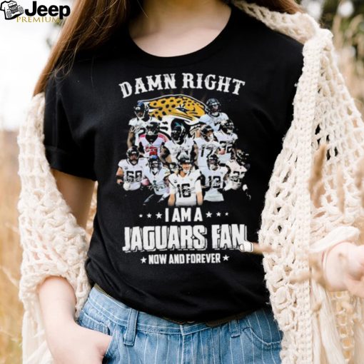 Damn Right I Am A Jacksonville Jaguars Fan Now And Forever Signatures Shirt